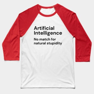 Artificial Intelligence. No match for natural stupidity. (black lettering) Baseball T-Shirt